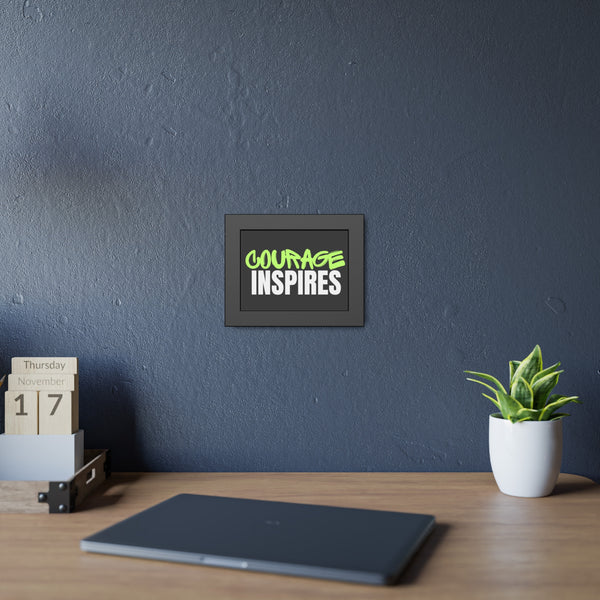 Courage Inspires Framed Paper Posters - Inspirational home decor for motivation