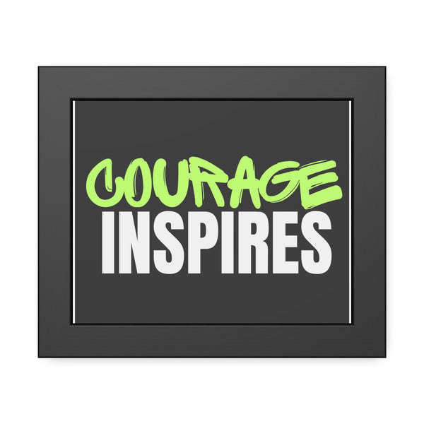 Courage Inspires Framed Paper Posters - Beautiful inspirational framed wall art