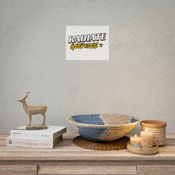 Radiate Goodness Rolled Posters - High Quality Inspirational Wall Art for Your Home or Office Decor